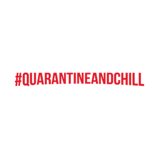 Quarantine and Chill T-Shirt