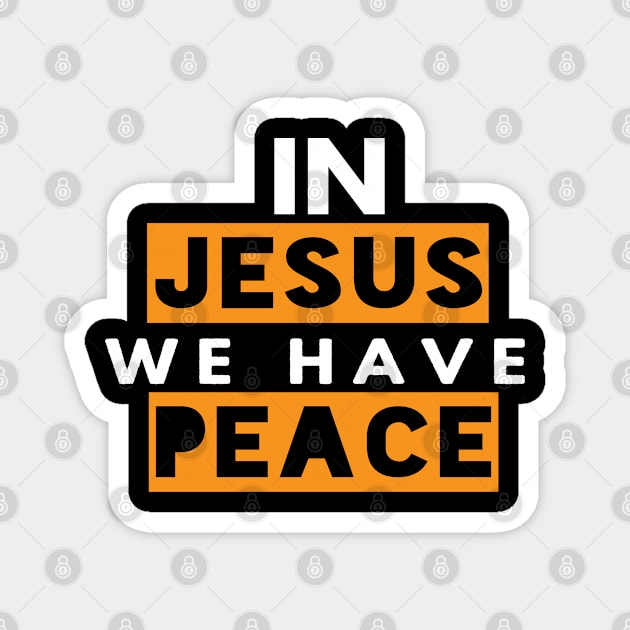 In Jesus We Have Peace Funny Christian Gift Magnet by Happy - Design