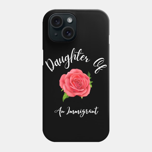 Daughter Of An Immigrant,Latina power tees, Asian Heritage gift Phone Case by JustBeSatisfied