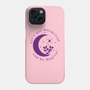 Let's Get Whimsical and be Magical Phone Case