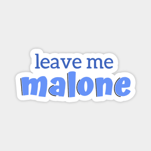 Leave Me Malone Magnet