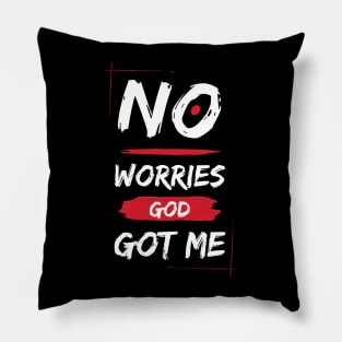 No Worries God Got Me Pillow