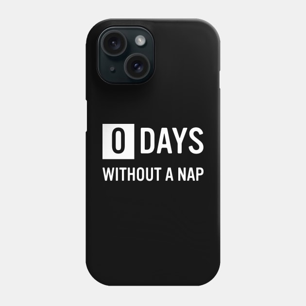 0 Days Without A Nap Phone Case by bryankremkau