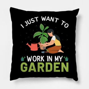 I Just Want To Work In My Garden Lover Pillow