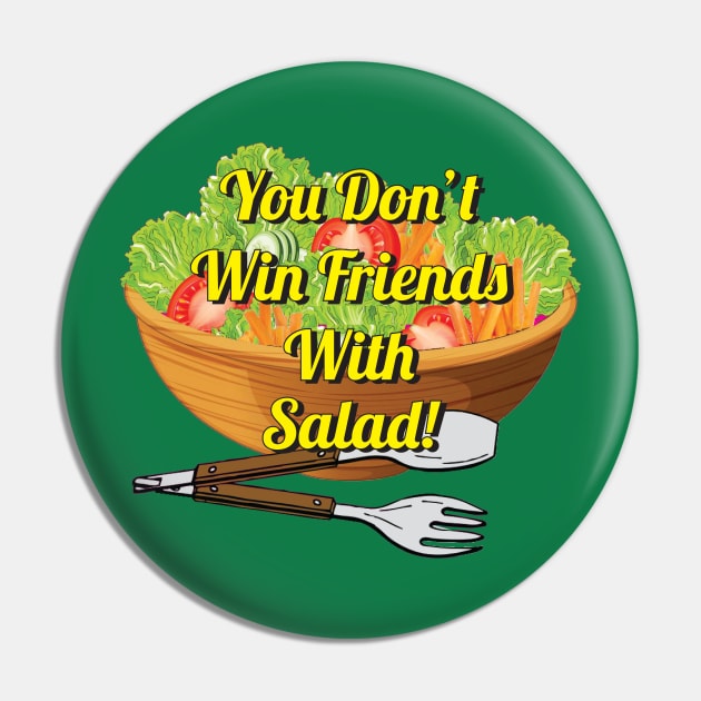 You Don't Win Friends With Salad Pin by Brightfeather