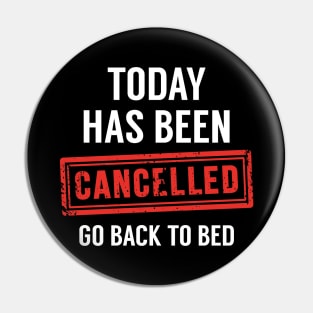 Today Has Been Cancelled Pin