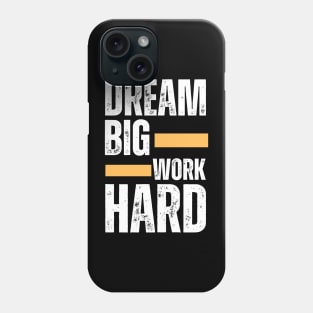 Dream Big work Hard Motivational Saying Phone Case