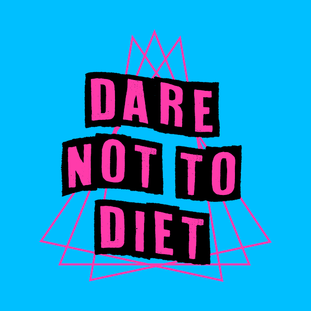 Dare Not To Diet by BethTheKilljoy