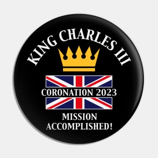 King Charles 3rd / Mission Accomplished (4C) Pin