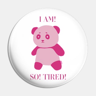 I AM! SO TIRED! Pin