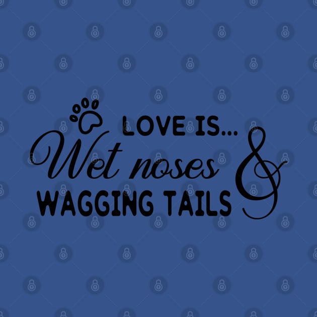 Love Is... Wet Noses & Wagging Tails by PeppermintClover