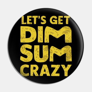 Let's Get Dim Sum Crazy Pin