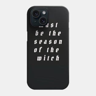 must be the season of the witch Phone Case