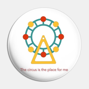 The Circus is the Place for Me Pin