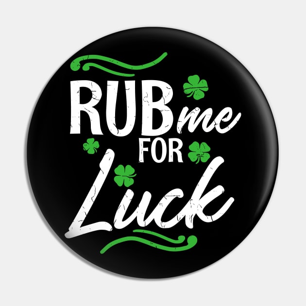 Rub me for Luck T-Shirt Saint Paddys Day Ireland Gift Pin by biNutz