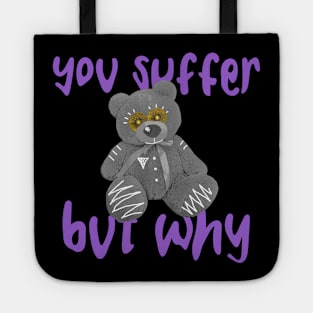 You Suffer But Why Tote