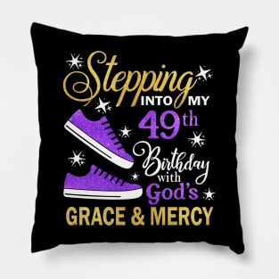 Stepping Into My 49th Birthday With God's Grace & Mercy Bday Pillow
