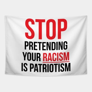 Stop Pretending Your Racism is Patriotism Tapestry