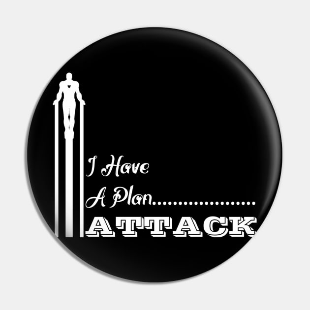 Iron Words - I Have A Plan, ATTACK Pin by SanTees