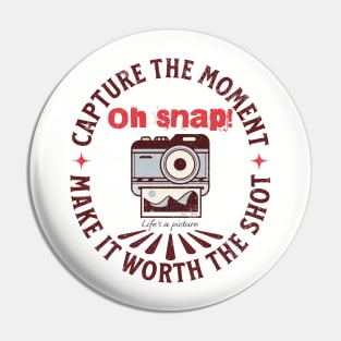 Oh Snap! Life’s a picture. Pin