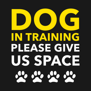 Dog In Training Please Give Us Space T-Shirt