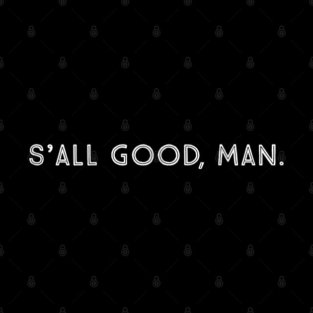 S'all good, man. by purple moth designs