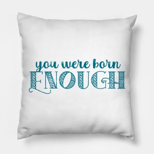 You Were Born Enough Self Esteem Quote For Mental Health Pillow