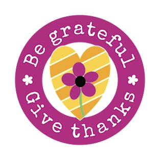 Be Grateful Give Thanks T-Shirt