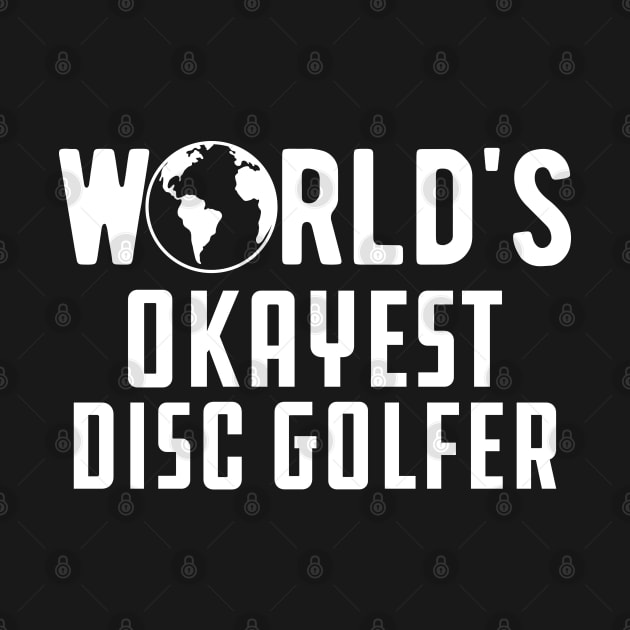 Disc Golfer - World's Okayest Disc Golfer by KC Happy Shop