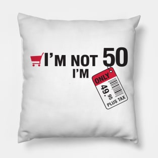 I'm not 50 Pillow