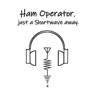 Ham Operator, Just a shortwave away. T-Shirt