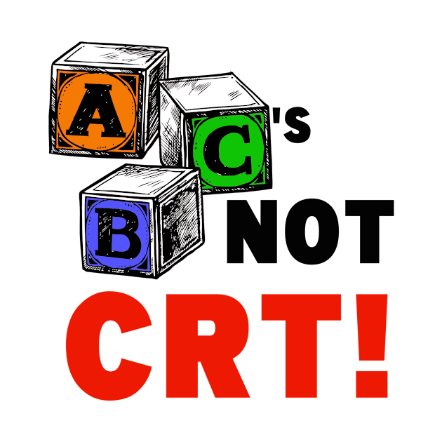 ABC'S NOT CRT! by WalkingMombieDesign