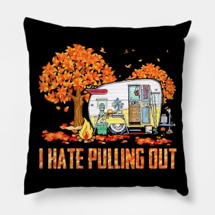 I Hate Pulling Out Camping In Fall Pillow