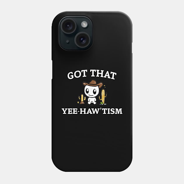 got that yee haw 'tism Phone Case by Travis ★★★★★