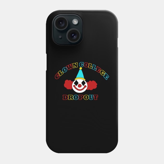 Clown College Dropout Phone Case by Bat13SJx