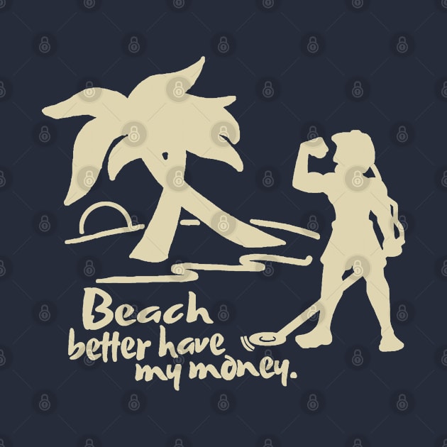 Beach Better Have My Money by Etopix