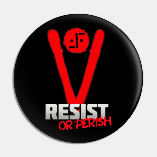 V - Resist Or Perish Pin by HellwoodOutfitters