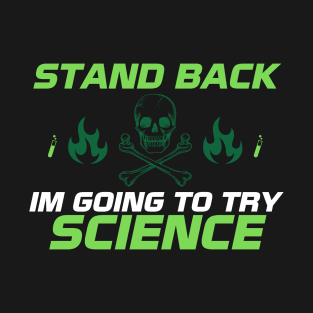 Stand Back I'm Going to Try Science T-Shirt