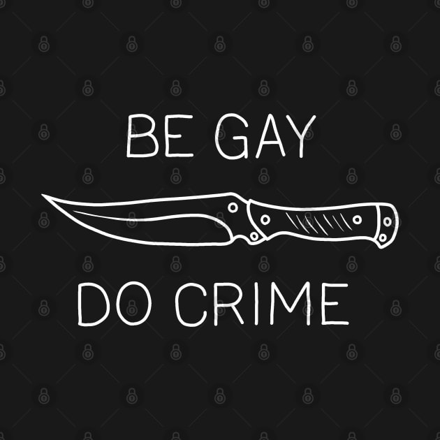 Be Gay Do Crime by valentinahramov