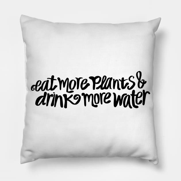 Eat more plants & drink more water! Pillow by annacush