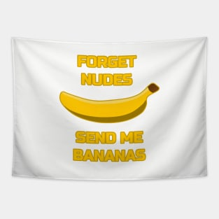 Forget Nudes, Send Me Bananas Banana Lover Send Memes Tapestry