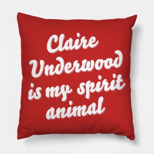 Claire Underwood is my spirit animal Pillow