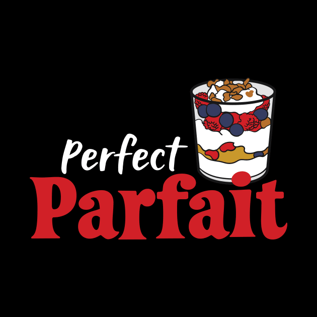 Perfect Parfait Dessert Lover Design Gift Idea by c1337s