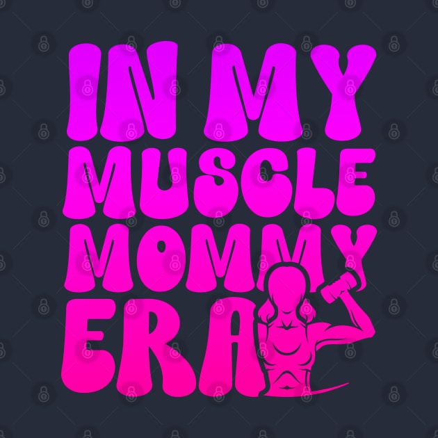 Funny in My Muscle Mommy Era Gym Workout Fitness Women Girls by click2print