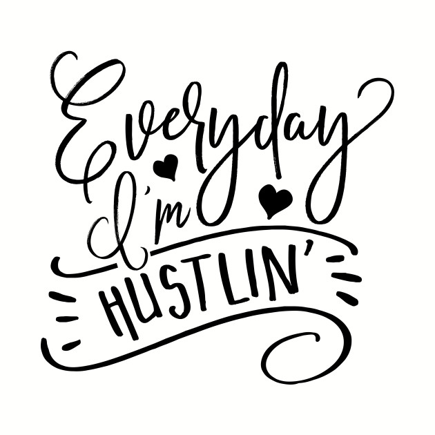 Everyday Im Hustlin Everyday Im Hustlin
