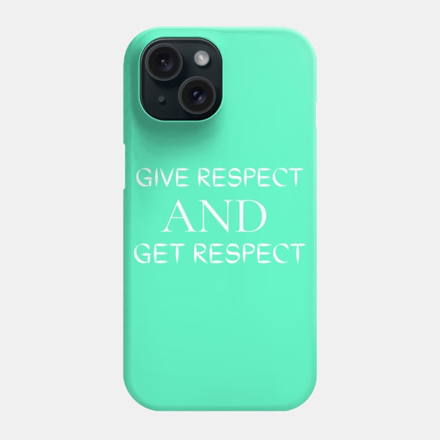 Give Respect And Get Respect Phone Case by Artistic Design