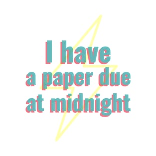 I have a paper due at midnight T-Shirt