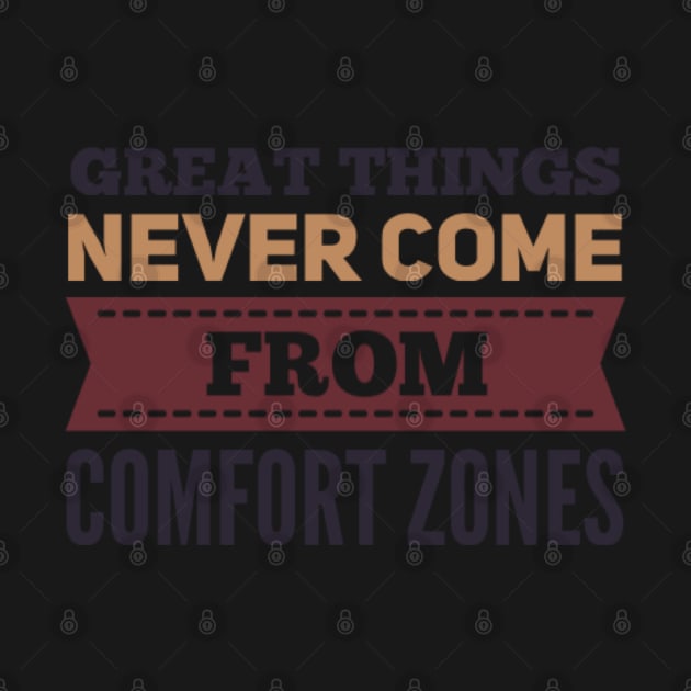 Great Things never come from comfort zones motivational quotes on apparel by BoogieCreates