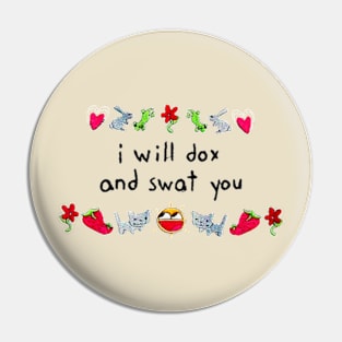 I Will Dox And Swat You Funny Pin