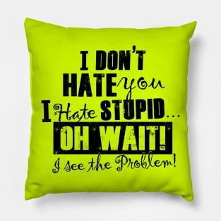 I Hate Stupid People (black ink) Pillow